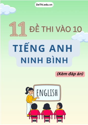 Tổng hợp 11 Đề Tiếng Anh thi vào 10 Ninh Bình (Kèm đáp án)